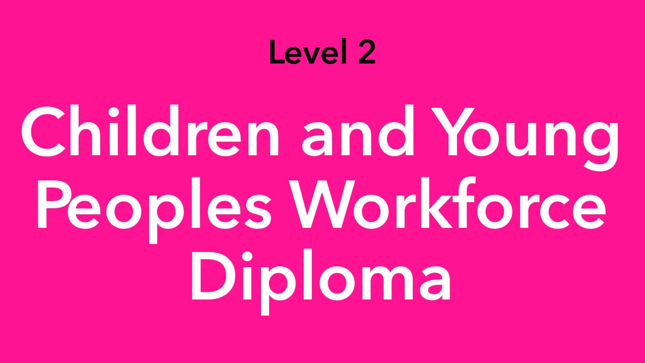 Level 2 Children and Young Peoples Workforce Diploma