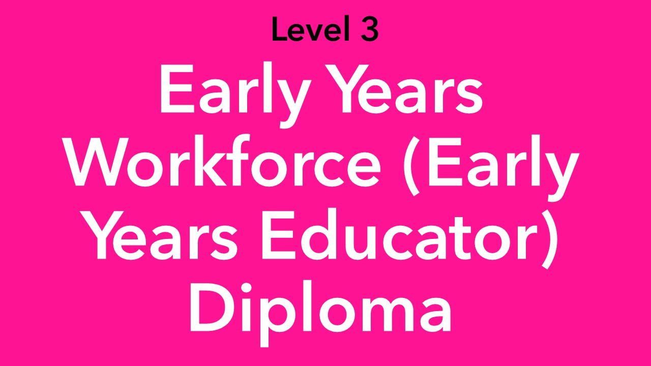 Early Years Workforce (Early Years Educator) Diploma