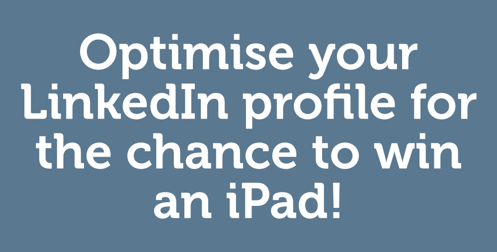 Optimise your LinkedIn profile for the chance to win an iPad!